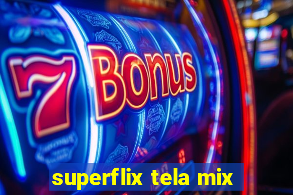 superflix tela mix